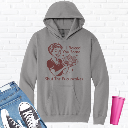 I Baked You Some Cupcakes Hoodie