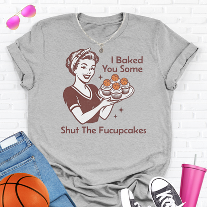 I Baked You Some Basketball Cupcakes T-Shirt