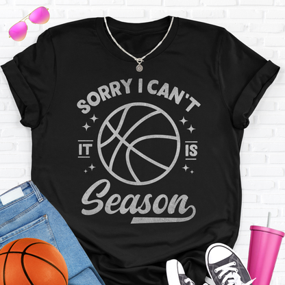 Sorry I Can't Basketball Season T-Shirt