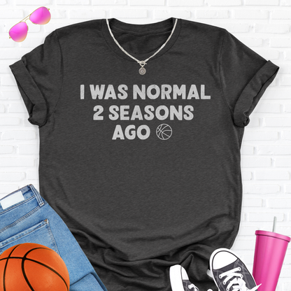 I Was Normal Basketball T-Shirt