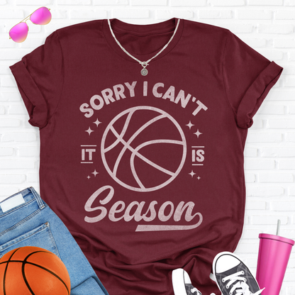 Sorry I Can't Basketball Season T-Shirt