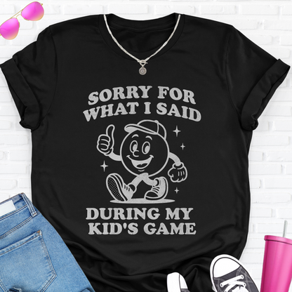 Sorry For What I Said T-Shirt