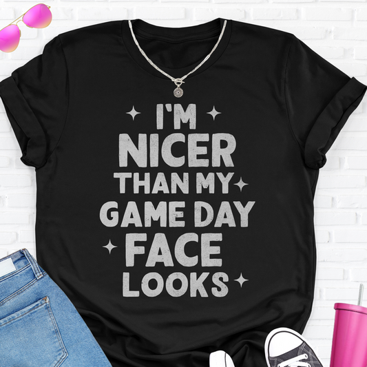 I'm Nicer Than My Game Day Face T-Shirt