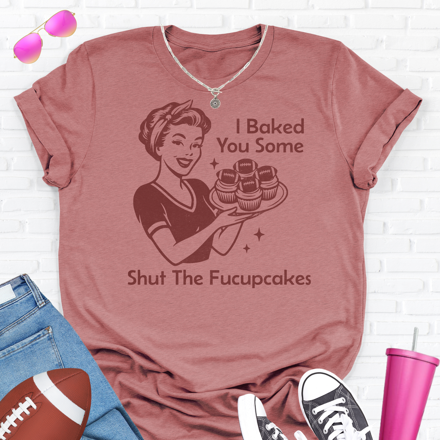 I Baked You Some Football Cupcakes T-Shirt