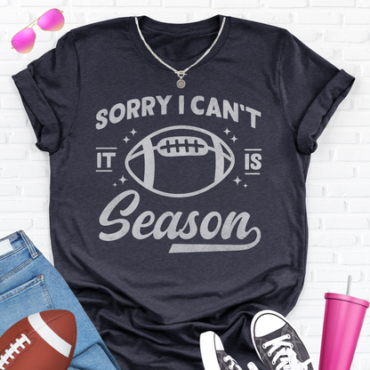 Sorry I Can't Football Season T-Shirt