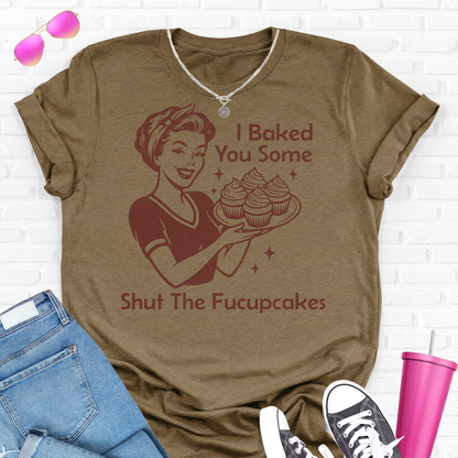 I Baked You Some Cupcakes T-Shirt