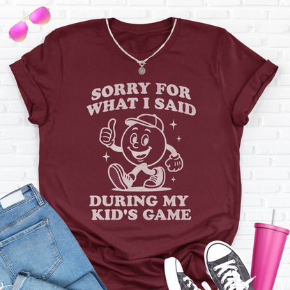 Sorry For What I Said T-Shirt