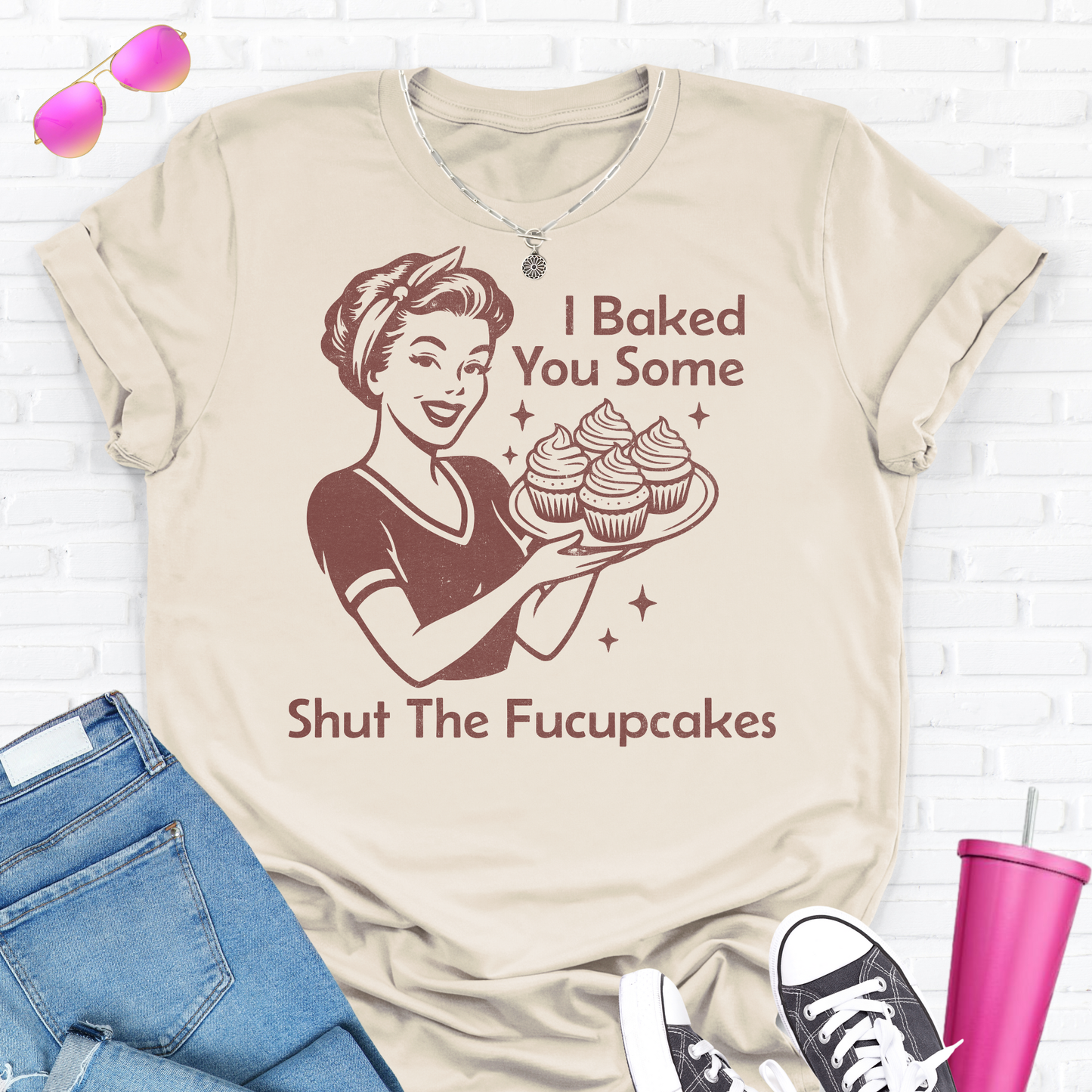 I Baked You Some Cupcakes T-Shirt