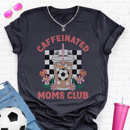 Caffeinated Moms Soccer Club T-Shirt