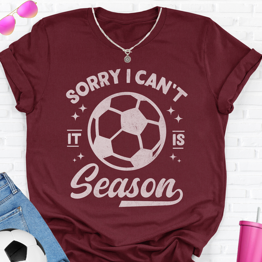 Sorry I Can't Soccer Season T-Shirt