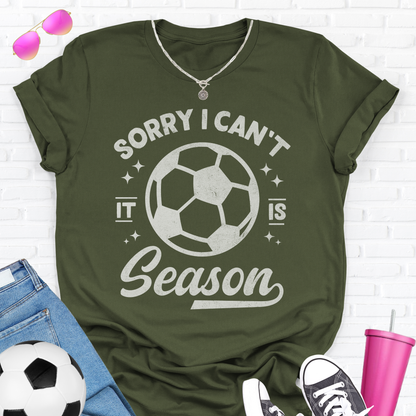 Sorry I Can't Soccer Season T-Shirt