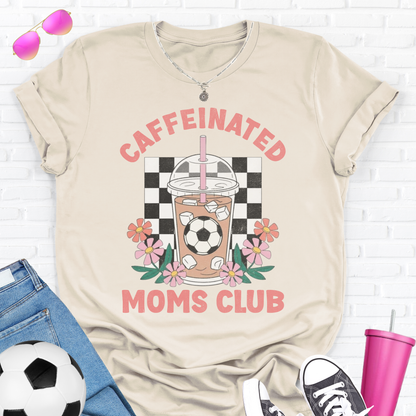 Caffeinated Moms Soccer Club T-Shirt